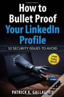 How To Bullet Proof Your Linkedin Profile
