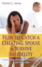 How To Catch A Cheating Spouse & Survive Infidelity