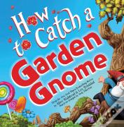 How To Catch A Garden Gnome