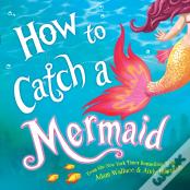 How To Catch A Mermaid