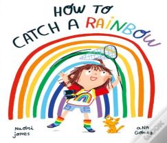 How To Catch A Rainbow