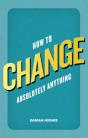 How To Change Absolutely Anything - Preview