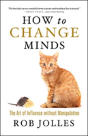 How To Change Minds; The Art Of Influence Without Manipulation - Preview