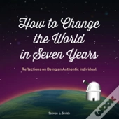 How To Change The World In Seven Years