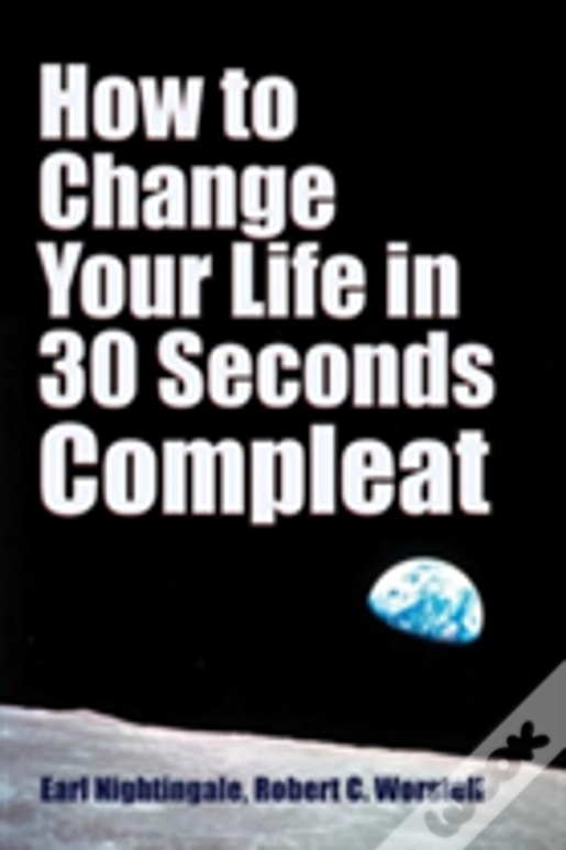 How To Change Your Life In 30 Seconds - Compleat