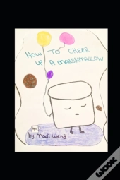 How To Cheer Up A Marshmallow