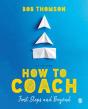 How To Coach: First Steps And Beyond - Preview