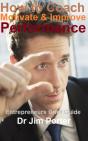 How To Coach, Motivate And Improve Performance - Preview