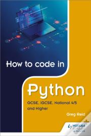 How To Code In Python: Gcse, Igcse, National 4/5 And Higher