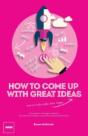How To Come Up With Great Ideas And Actually Make Them Happen - Preview