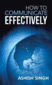 How To Communicate Effectively