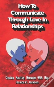 Capa do artigo How To Communicate Through Love In Relationships