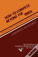How To Compete Beyond The 1980s: Perspectives From High-Performance Companies