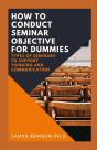 How To Conduct Seminar Objective For Dummies - Preview