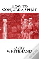 How To Conjure A Spirit