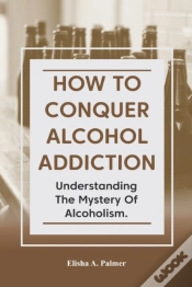 Capa do artigo How To Conquer Alcohol Addiction