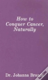 How To Conquer Cancer, Naturally