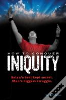 How To Conquer Iniquity