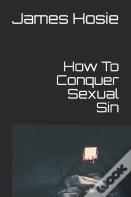 How To Conquer Sexual Sin