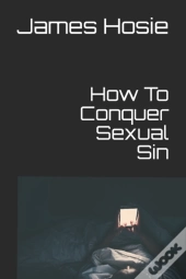 How To Conquer Sexual Sin
