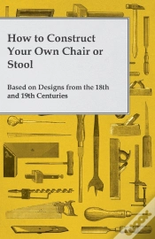 Capa do artigo How To Construct Your Own Chair Or Stool Based On Designs From The 18th And 19th Centuries