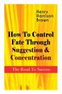 How To Control Fate Through Suggestion & Concentration - Preview