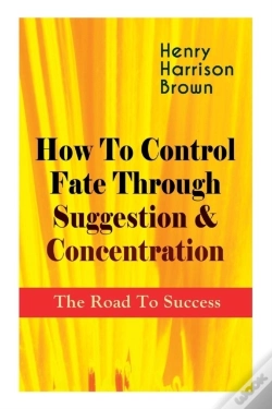 Capa do artigo How To Control Fate Through Suggestion & Concentration