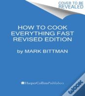 How To Cook Everything Fast Revised Edition