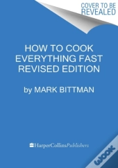 How To Cook Everything Fast Revised Edition
