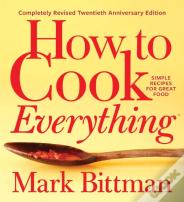 How To Cook Everythingâ€”Completely Revised Twentieth Anniversary Edition