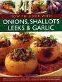 How To Cook With Onions, Shallots, Leeks And Garlic - Preview