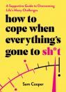 How To Cope When Everything'S Gone To Sh*T