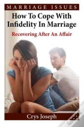 How To Cope With Infidelity In Marriage