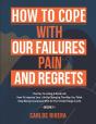 How To Cope With Our Pain, Failures And Regrets - Preview