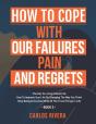 How To Cope With Our Pain, Failures And Regrets - Preview