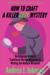 How To Craft A Killer Cozy Mystery: An I
