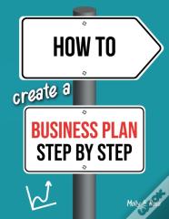 How To Create A Business Plan Step By Step