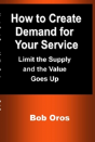 How To Create Demand For Your Service: Limit The Supply And The Value Goes Up - Preview
