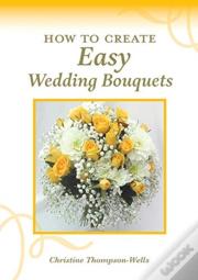 How To Create Easy Wedding Bouquets
