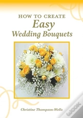 How To Create Easy Wedding Bouquets