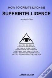 How To Create Machine Superintelligence