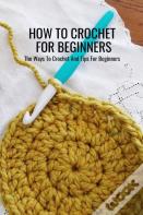 How To Crochet For Beginners