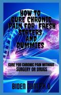 How To Cure Chronic Pain For  Fresh Strters And Dummies