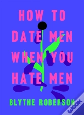 Capa do artigo How To Date Men When You Hate Men