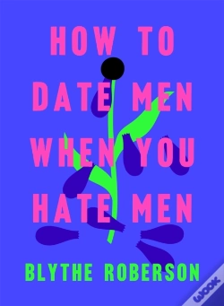 Capa do artigo How To Date Men When You Hate Men