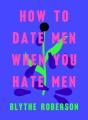 How To Date Men When You Hate Men - Preview