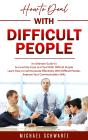 How To Deal With Difficult People: An Ultimate Guide To Successfully Cope And Deal With Difficult People (Learn How To Communicate Effectively With Difficult People, Improve Your Communication Skills - Preview