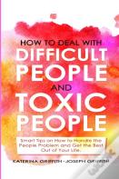 How To Deal With Difficult People And Toxic People