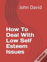 How To Deal With Low Self Esteem Issues