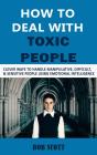 How To Deal With Toxic People : Clever Ways To Handle Manipulative, Difficult, & Sensitive People Using Emotional Intelligence - Preview